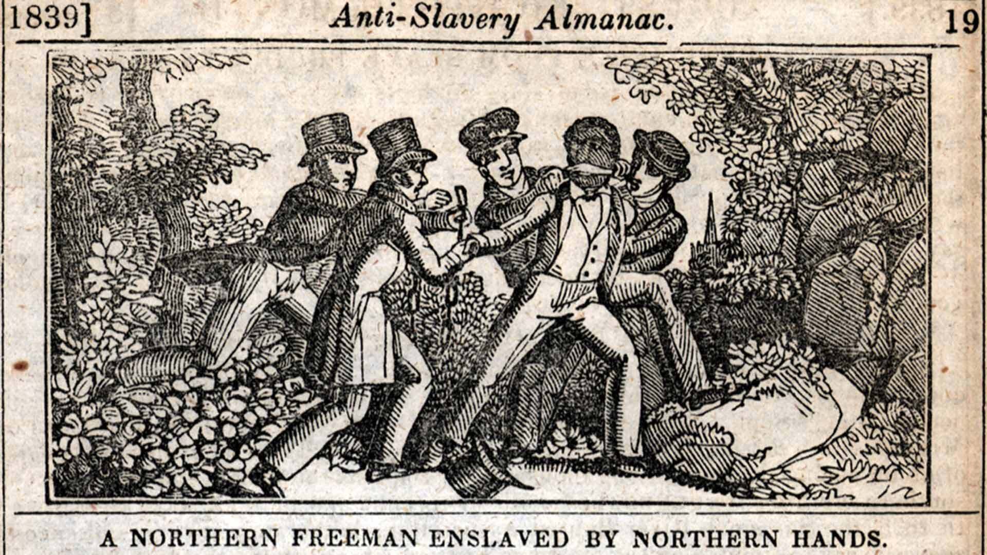 Illustration of African American man being kidnapped. The illustration reads, "Anti-Slavery Almanac. A Northern Freeman Enslaved by Northern Hands."