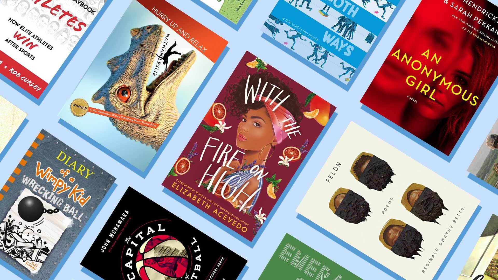 Collage of book covers, including With the Fire on High, Hurry Up and Relax, Felon, An Anonymous Girl, Diary of a Wimpy Kid: Wrecking Ball, The Capital of Basketball and more