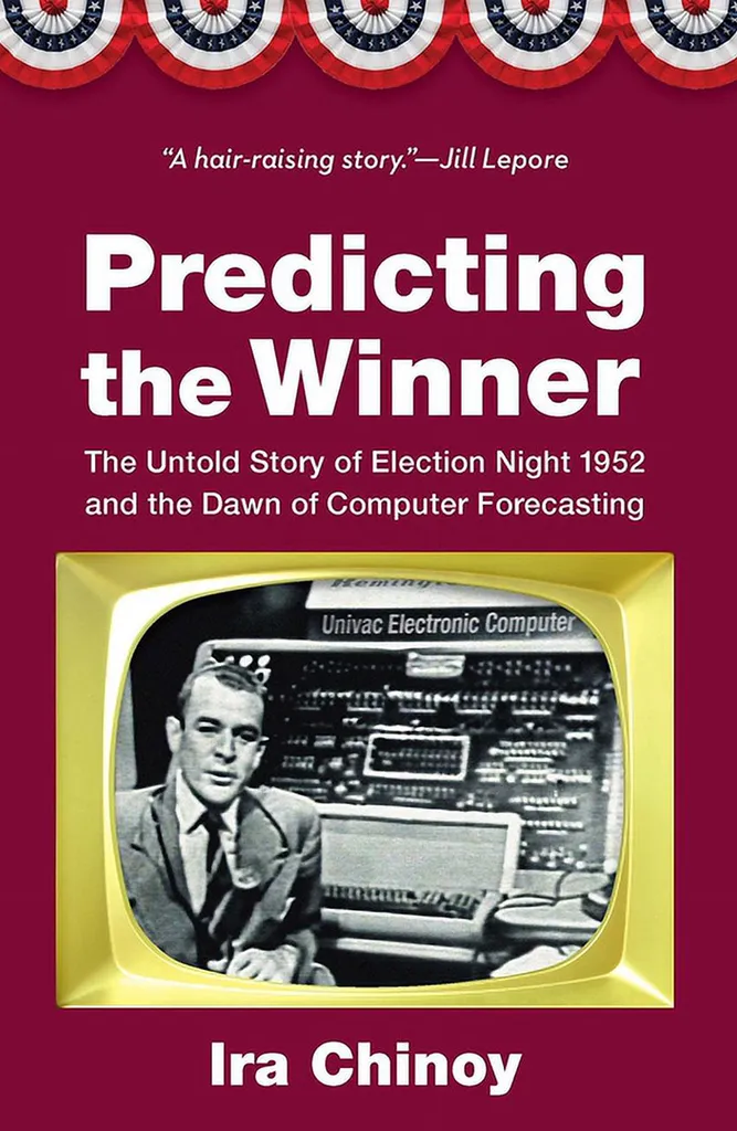 "Predicting the Winner: The Untold Story of Election Night 1952 and the Dawn of Computer Forecasting” book cover