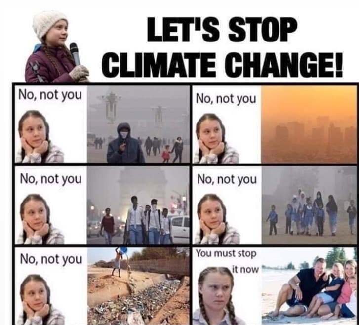 meme with Greta Thunberg that reads, "let's stop climate change!" then "no, not you" written next to 5 pictures of developing countries and "you must stop it now" next to a white family